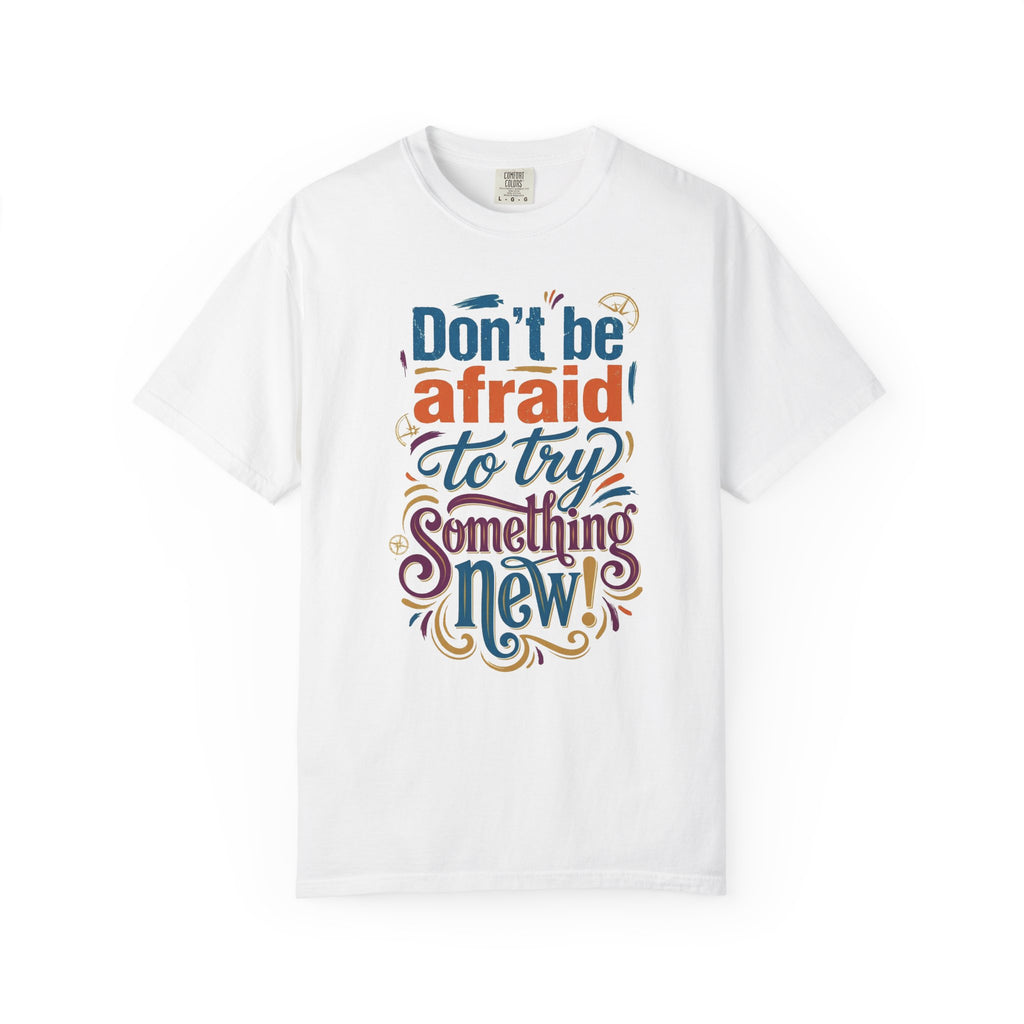 Motivational Graphic T-Shirt — "Don't Be Afraid to Try Something New" Inspirational Tee