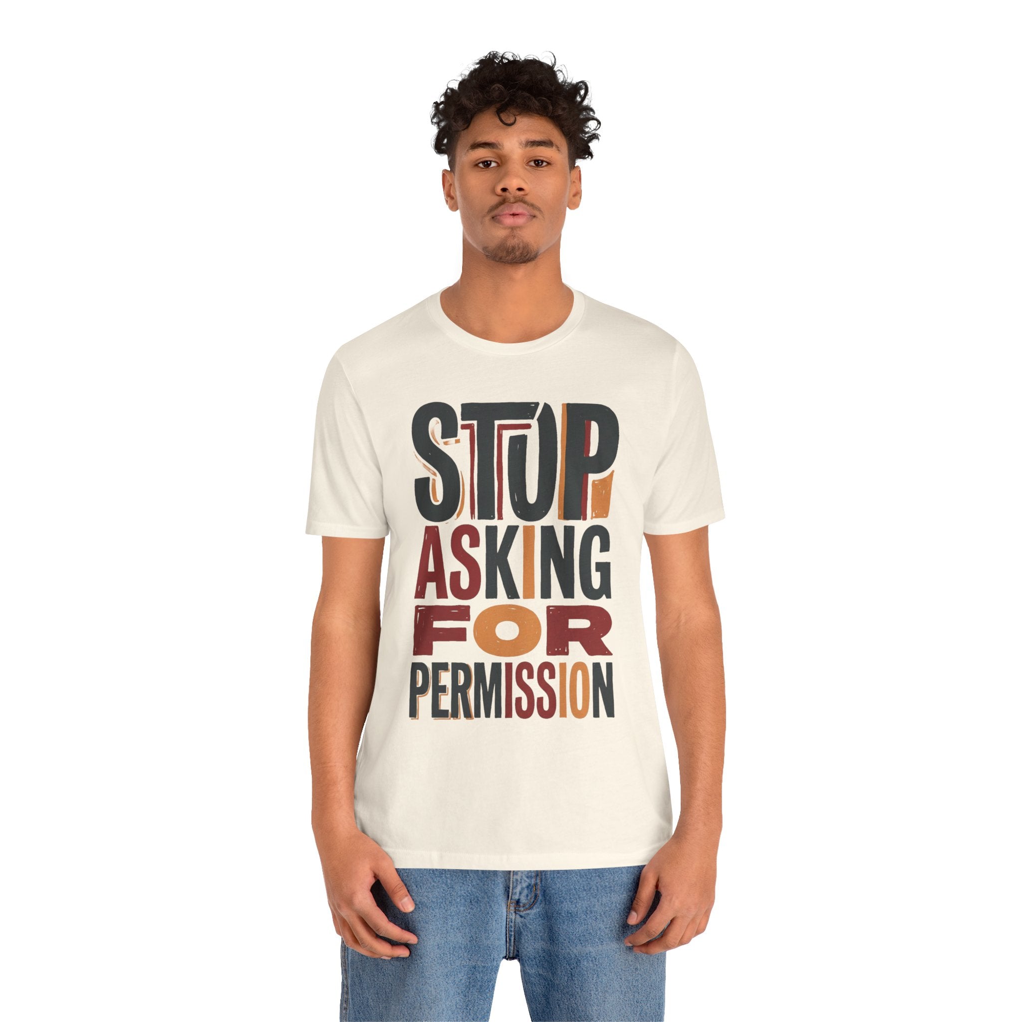 Motivational Tee — "Stop Asking for Permission"