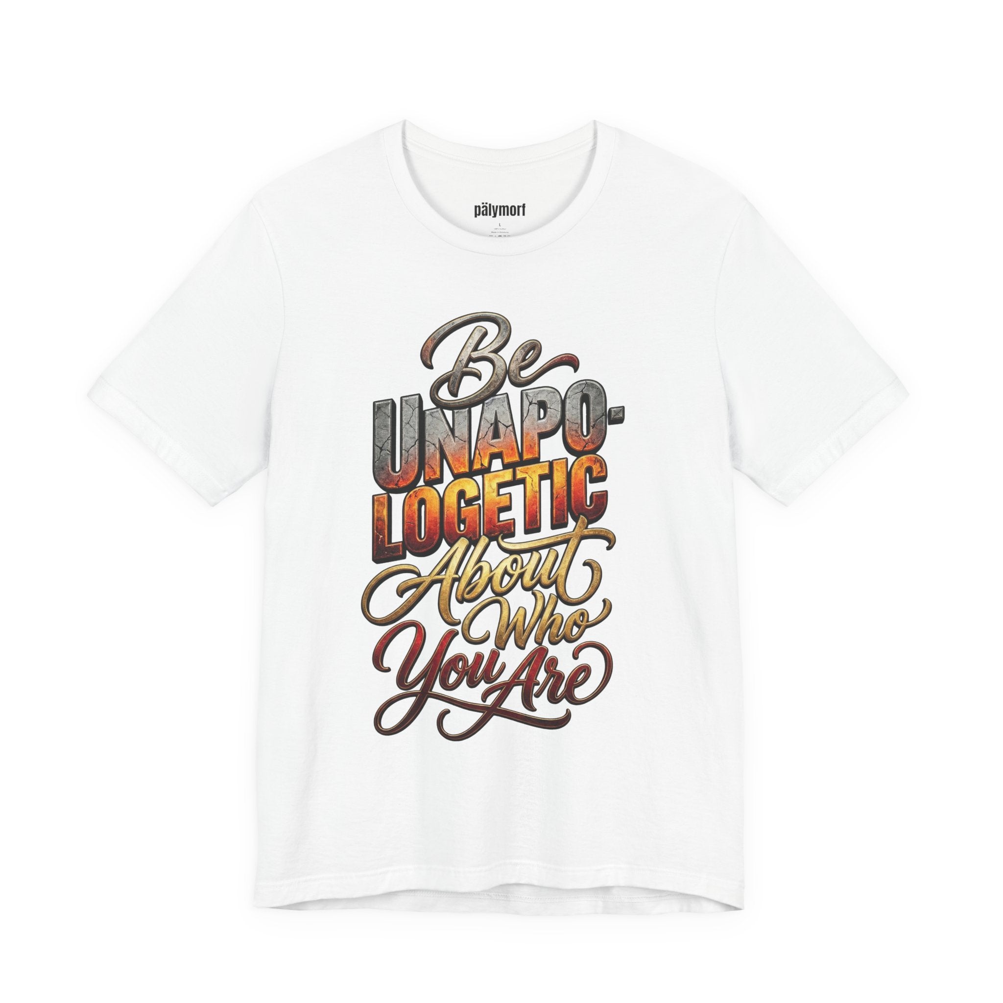 Be Unapologetic About Who You Are T-Shirt — Inspirational Graphic Tee