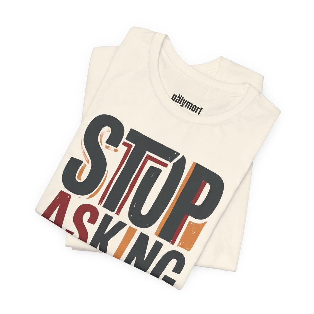 Motivational Tee — "Stop Asking for Permission"
