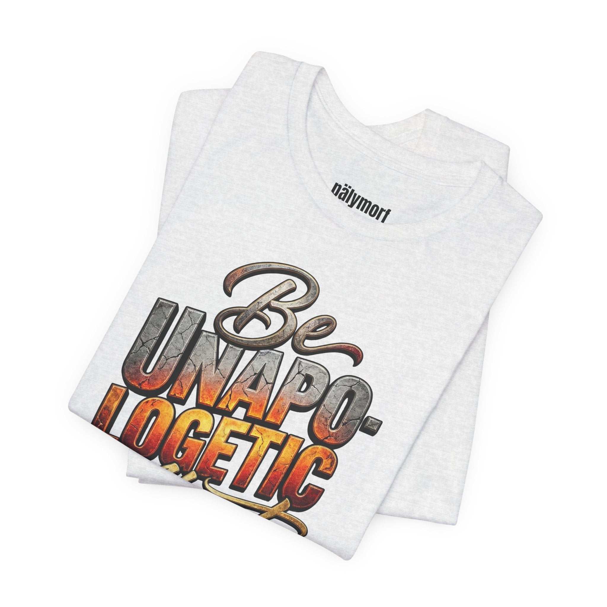 Be Unapologetic About Who You Are T-Shirt — Inspirational Graphic Tee