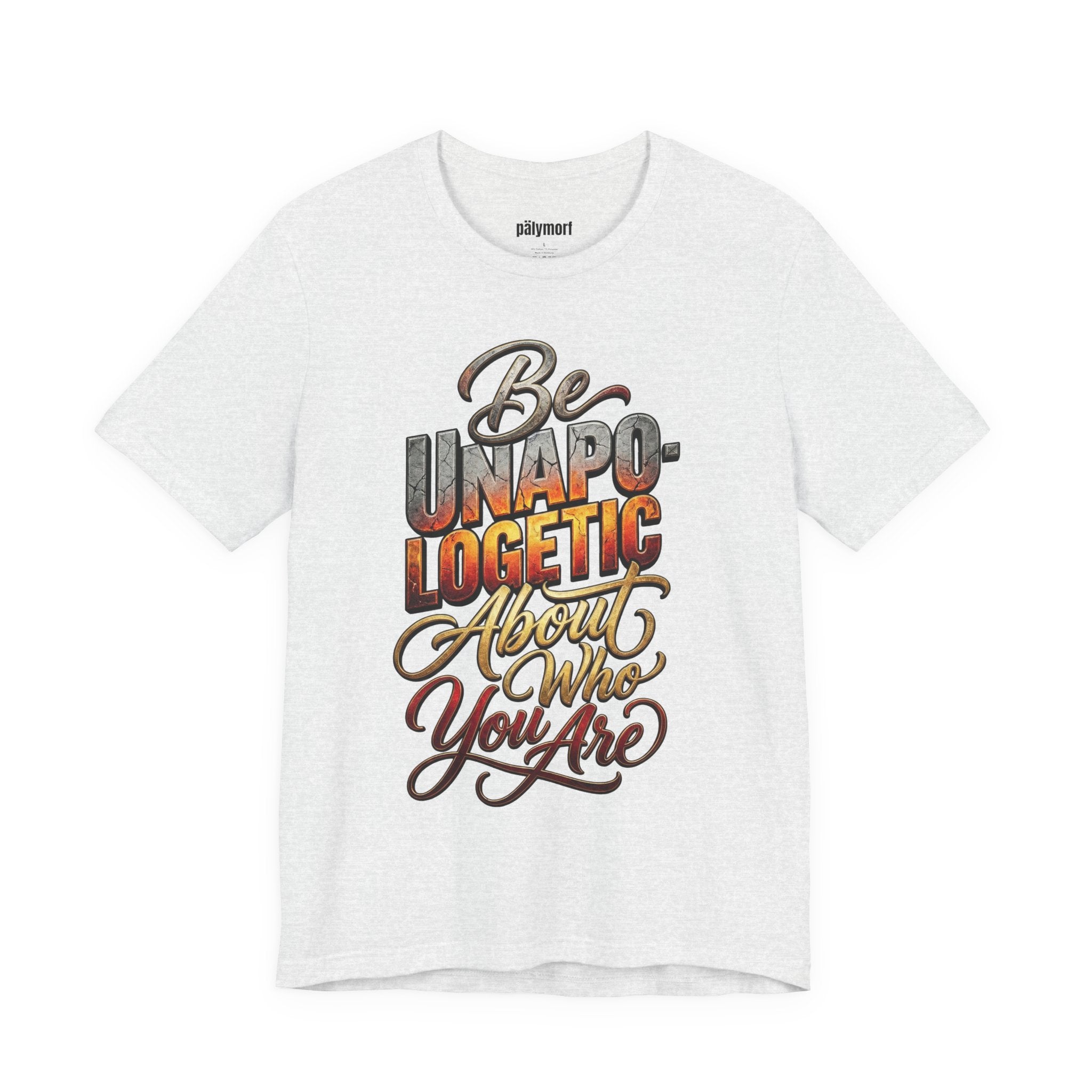 Be Unapologetic About Who You Are T-Shirt — Inspirational Graphic Tee