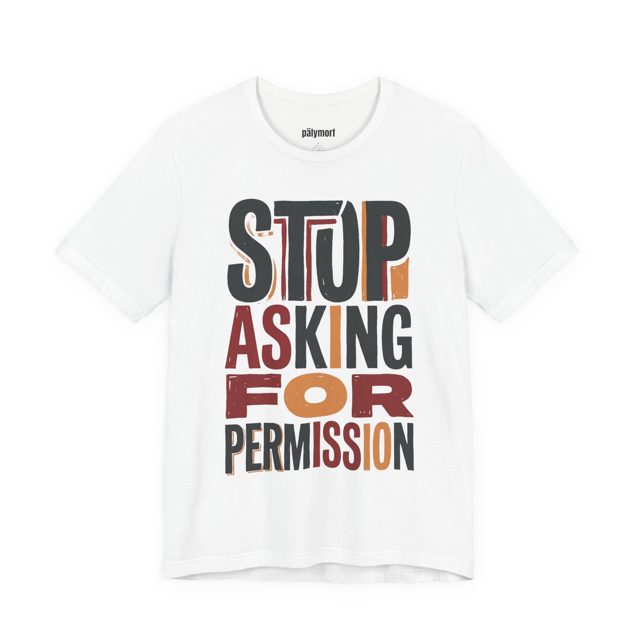 Motivational Tee — "Stop Asking for Permission"