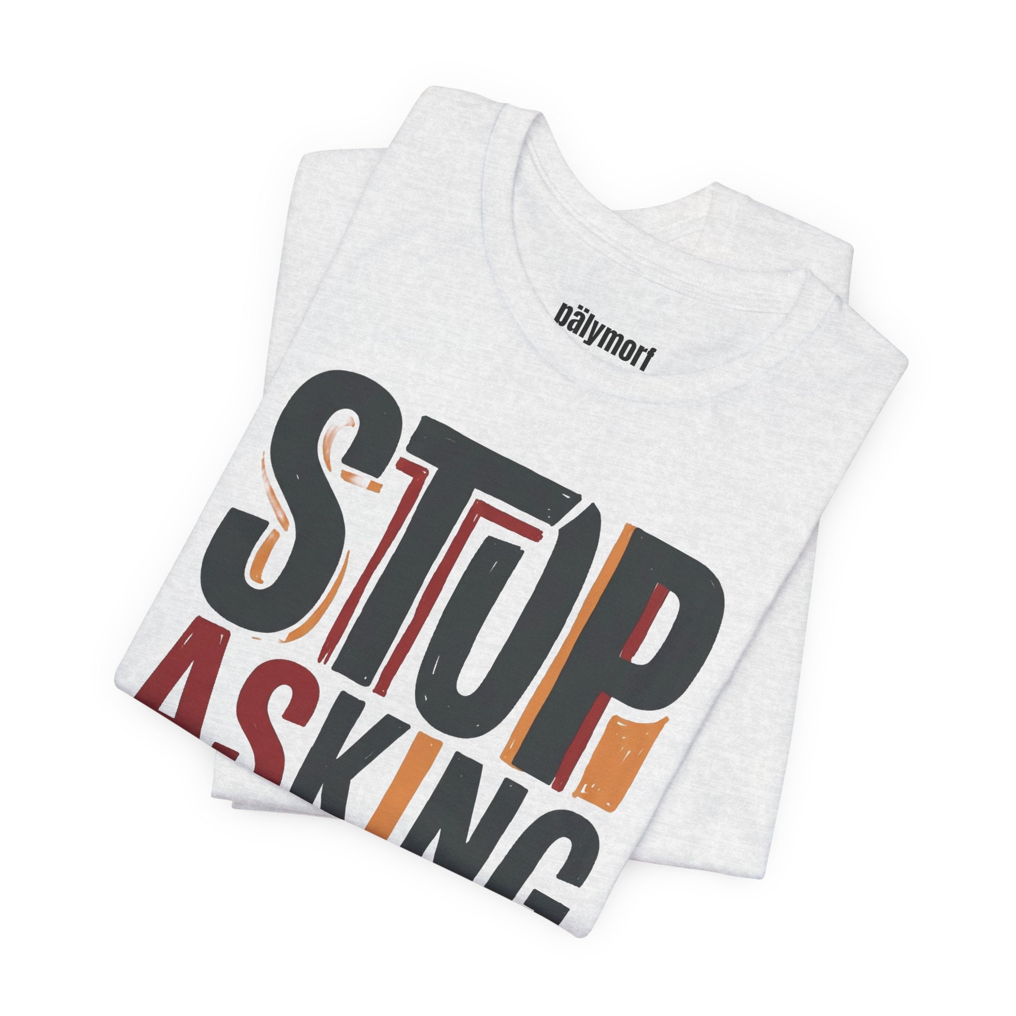 Motivational Tee — "Stop Asking for Permission"