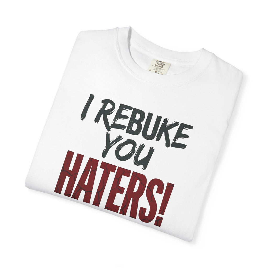 I Rebuke You Haters! T-Shirt