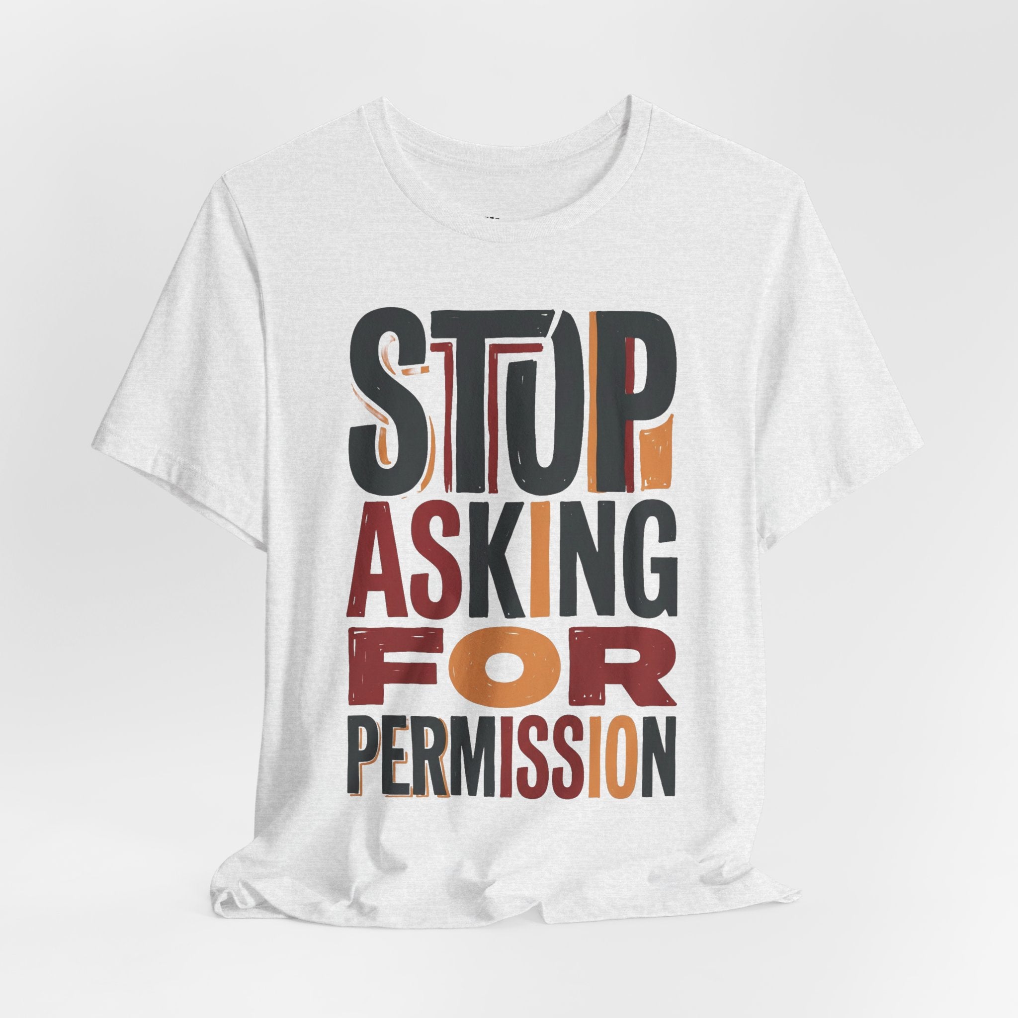 Motivational Tee — "Stop Asking for Permission"