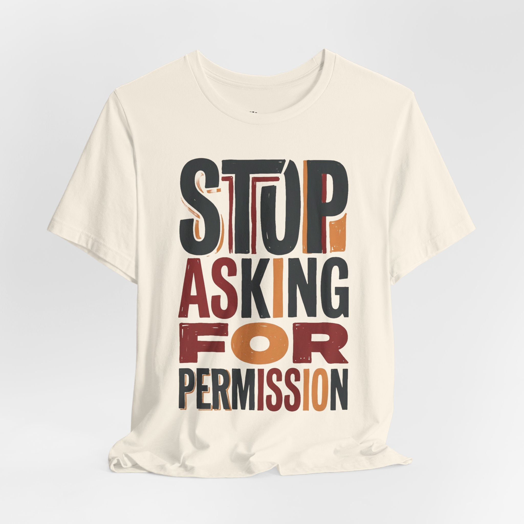 Motivational Tee — "Stop Asking for Permission"