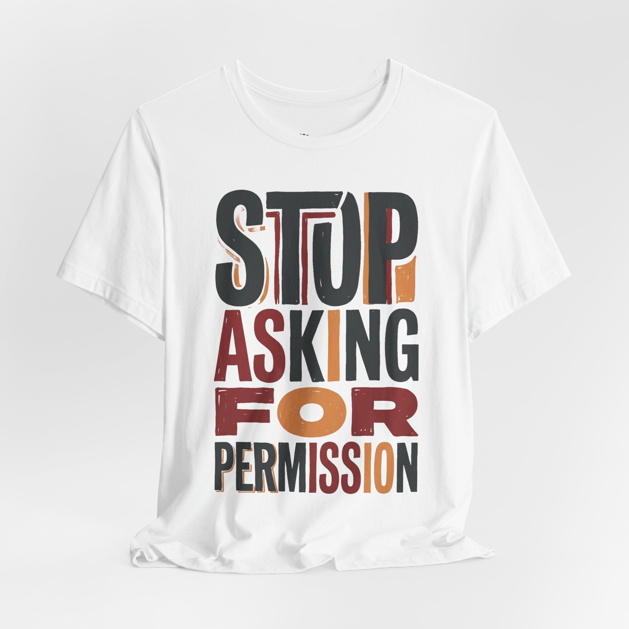 Motivational Tee — "Stop Asking for Permission"