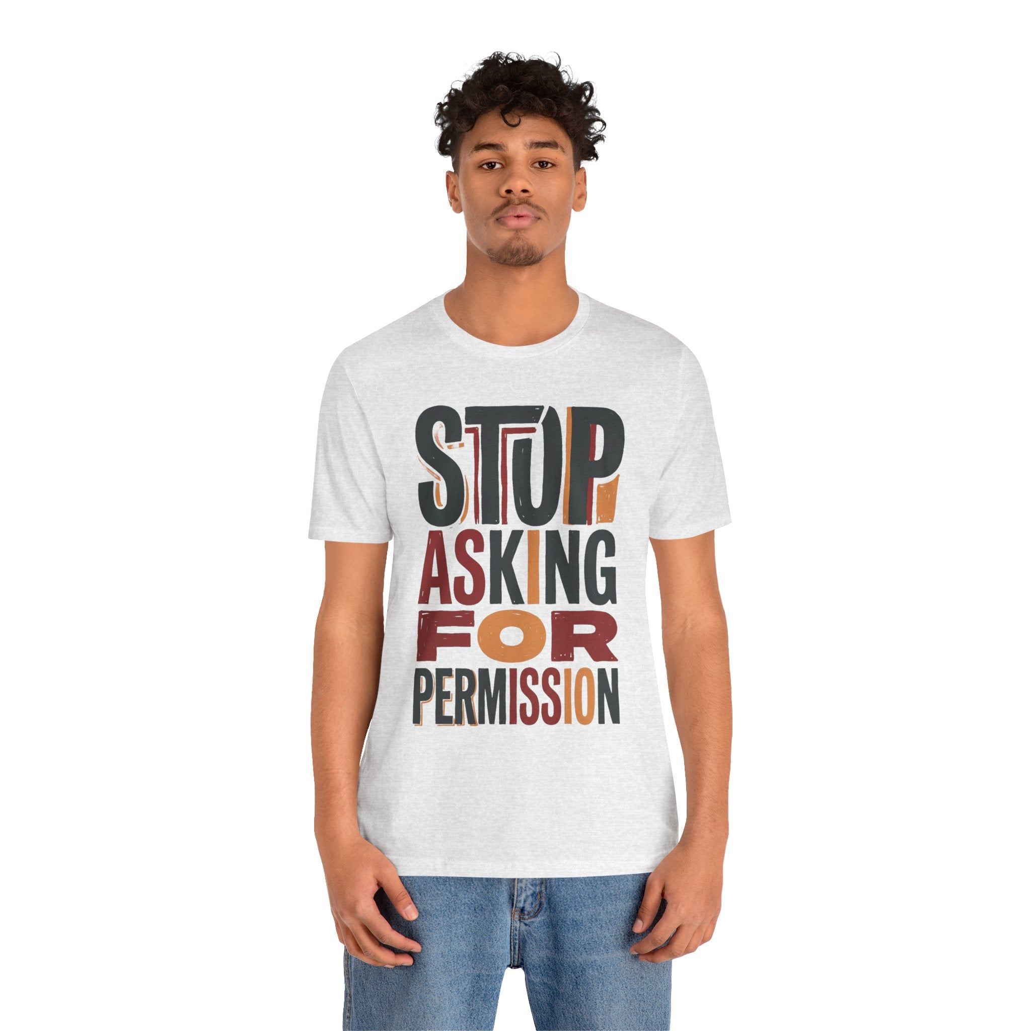Motivational Tee — "Stop Asking for Permission"
