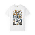 Love What You Do T-Shirt — Motivational Graphic Tee