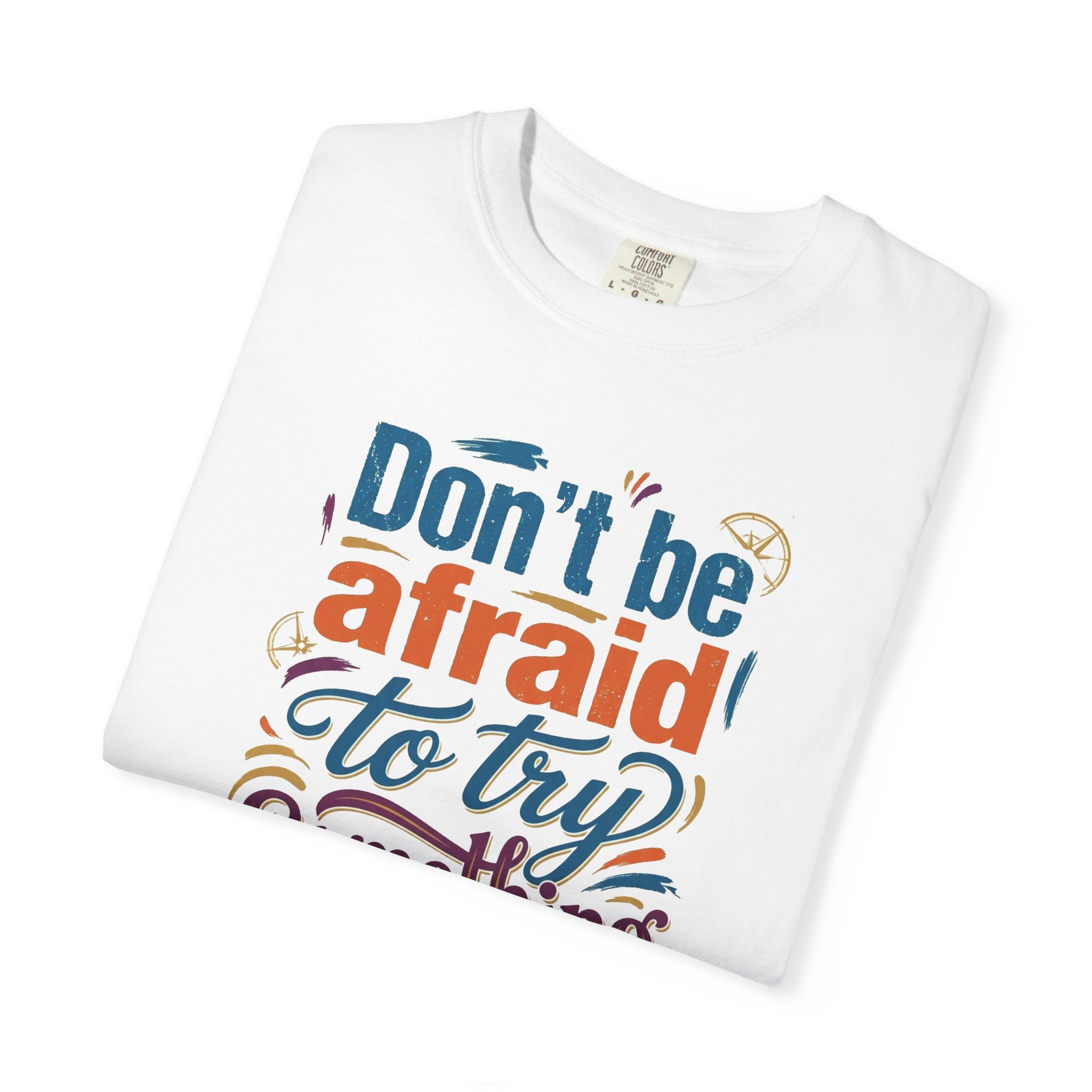 Motivational Graphic T-Shirt — "Don't Be Afraid to Try Something New" Inspirational Tee