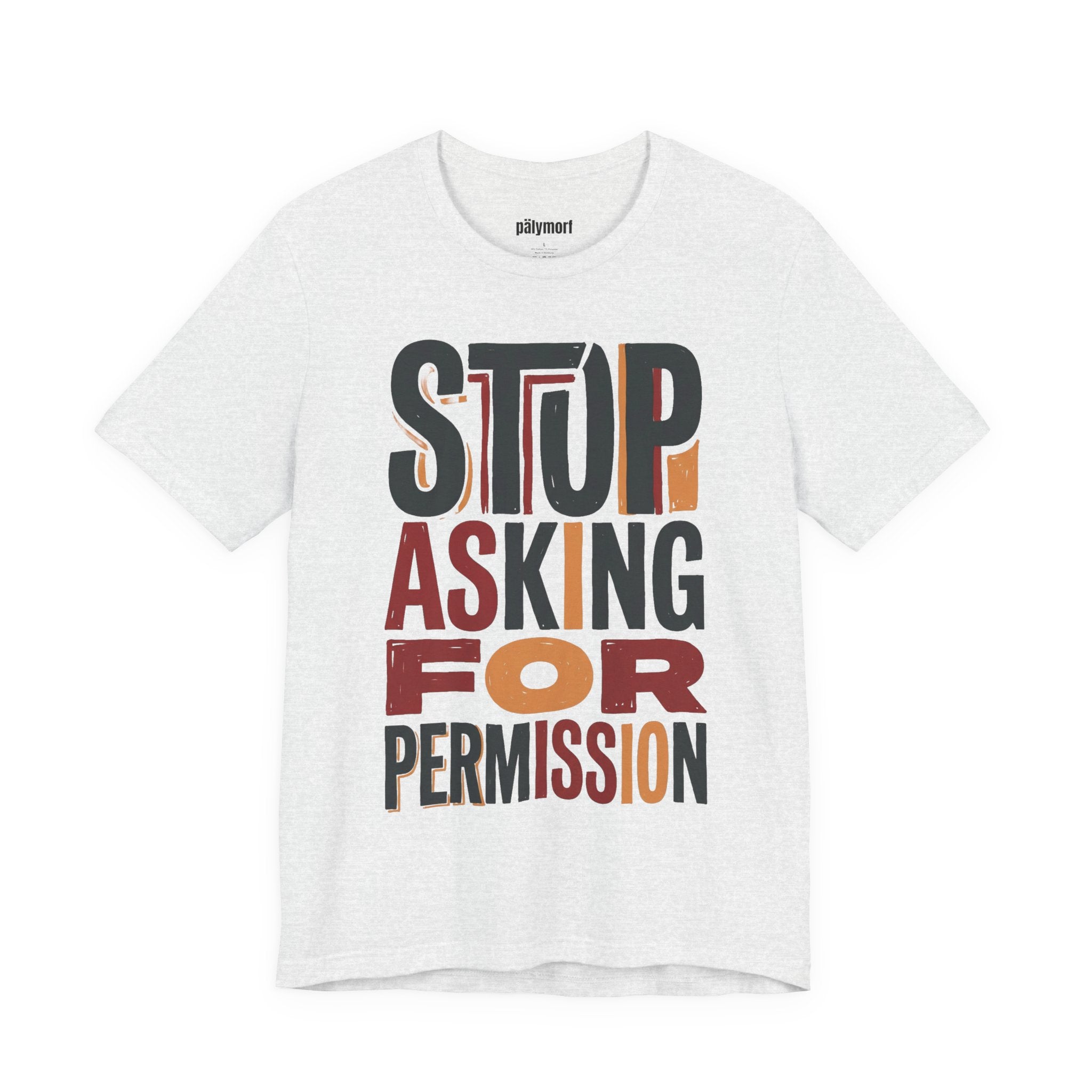 Motivational Tee — "Stop Asking for Permission"
