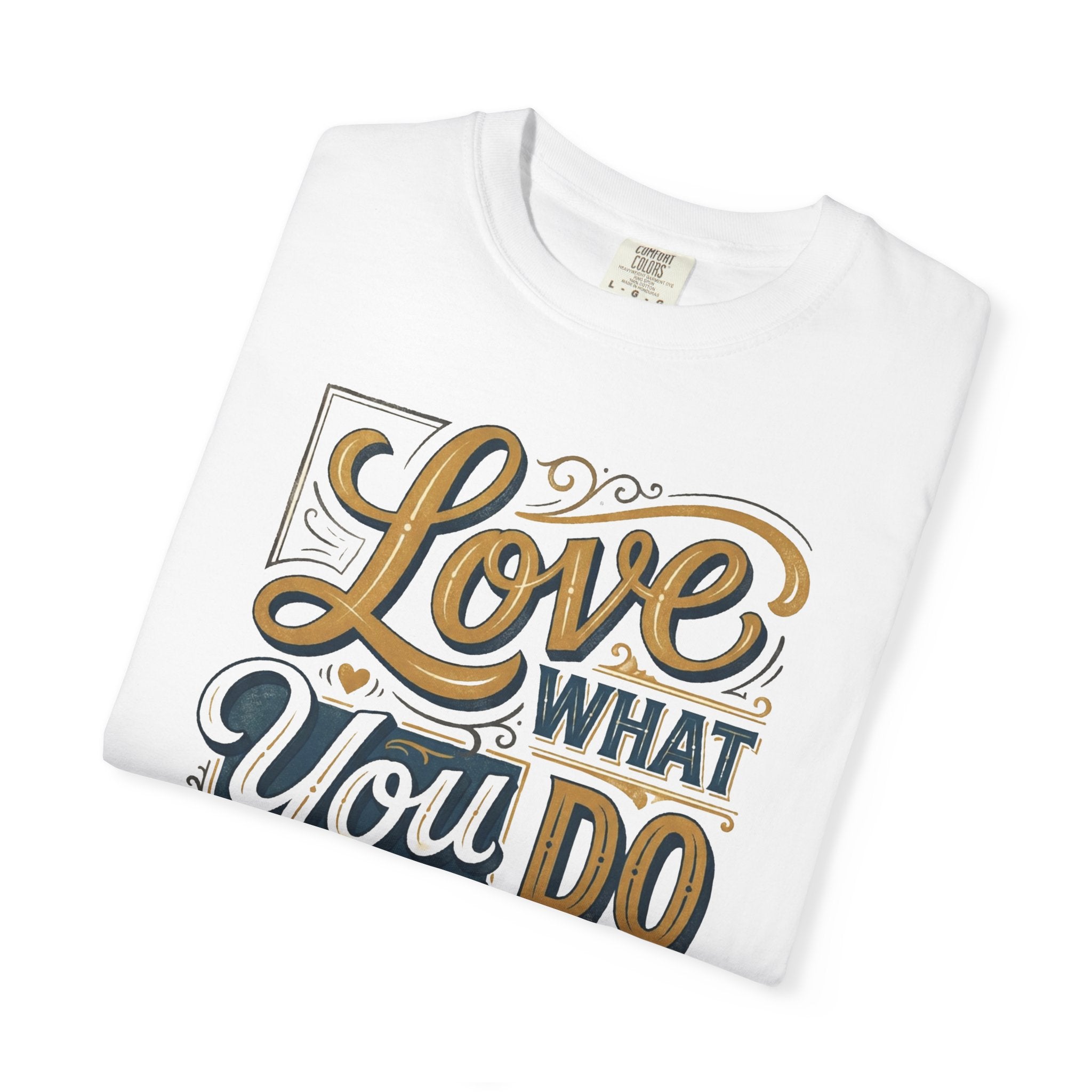 Love What You Do T-Shirt — Motivational Graphic Tee
