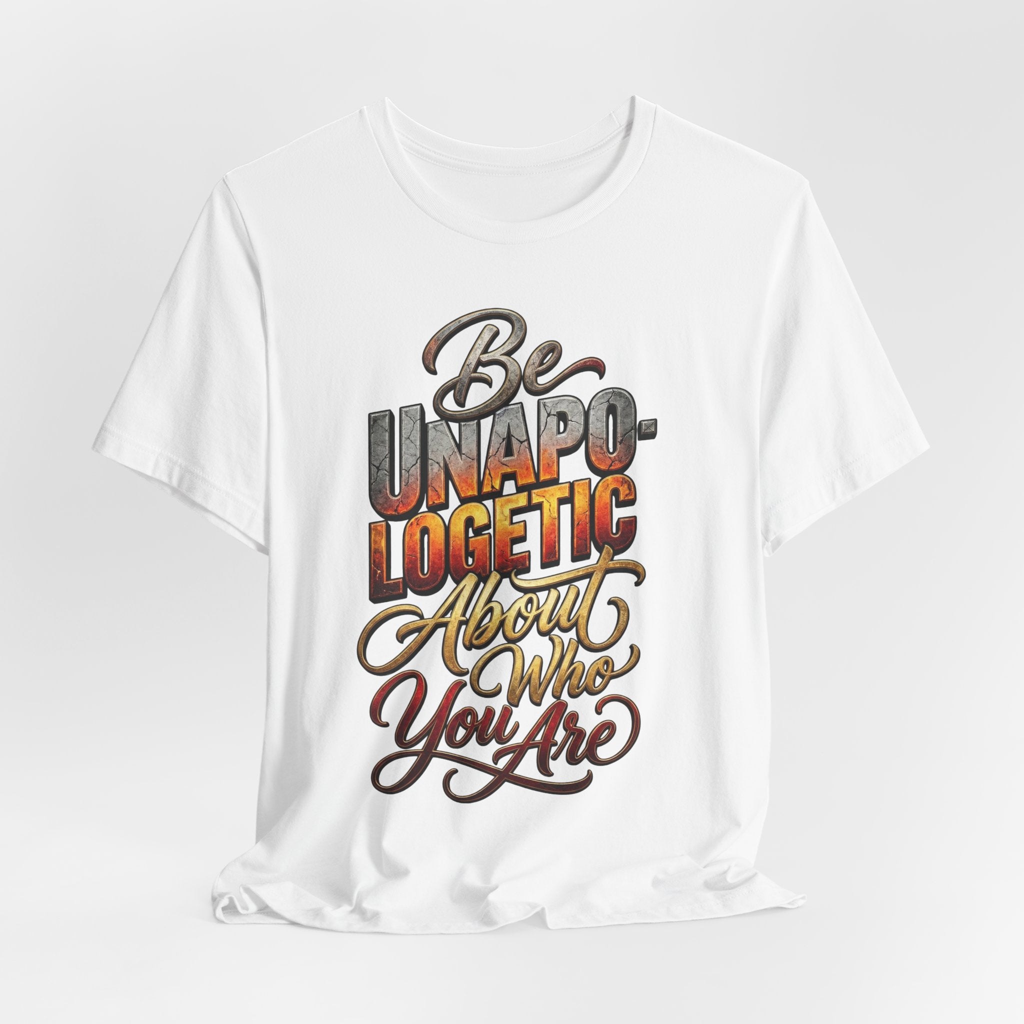 Be Unapologetic About Who You Are T-Shirt — Inspirational Graphic Tee