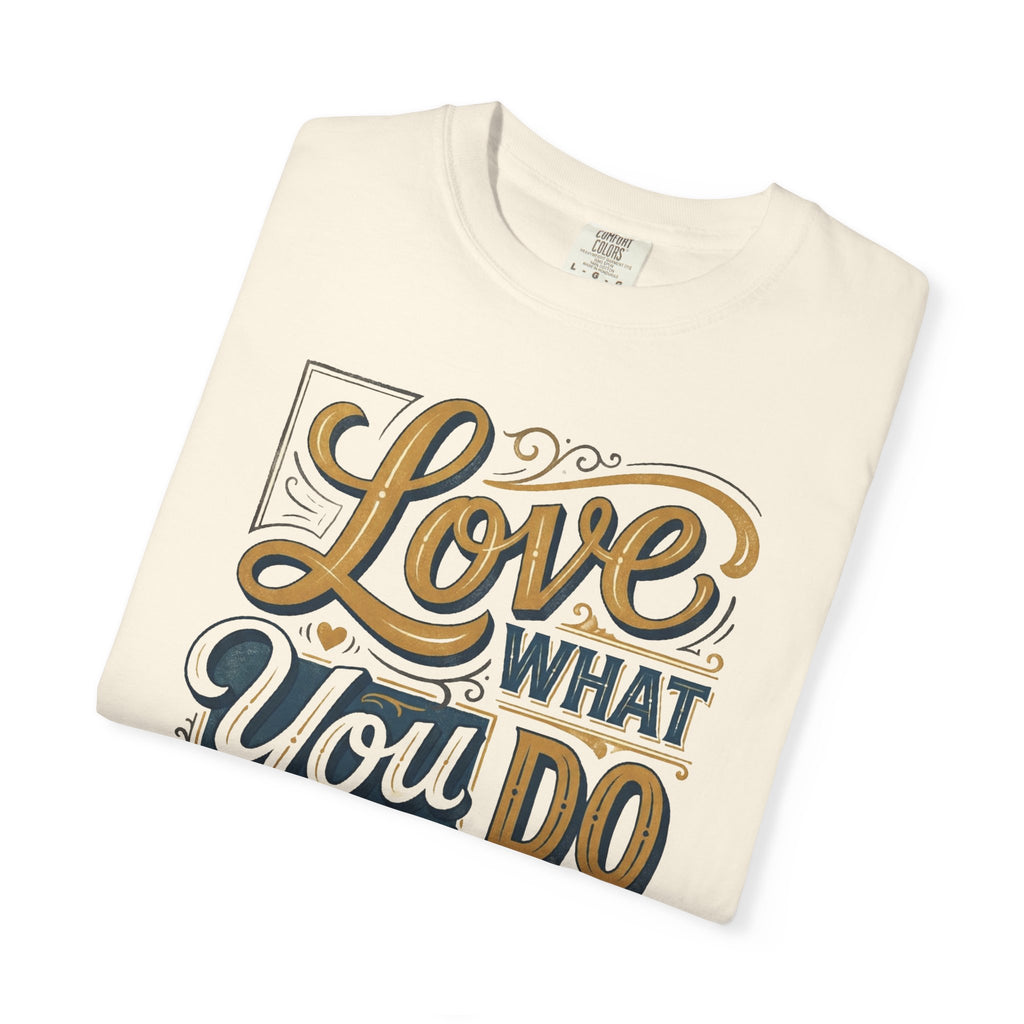 Love What You Do T-Shirt — Motivational Graphic Tee